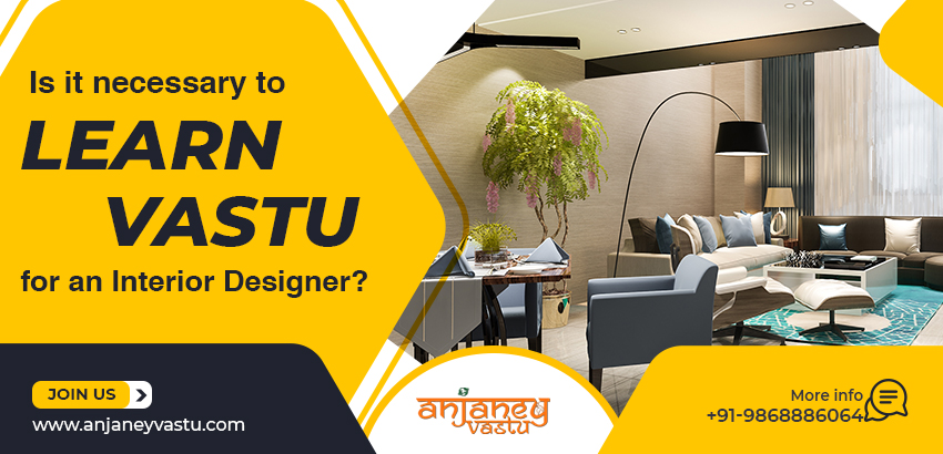 Is it Necessary to Learn Vastu for an Interior Designer?