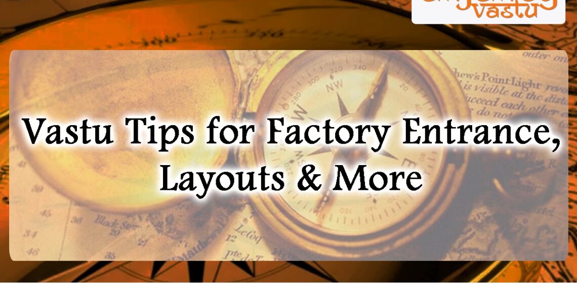Vastu Tips for Factory Entrance, Layout & More – Significance of Industrial Vastu