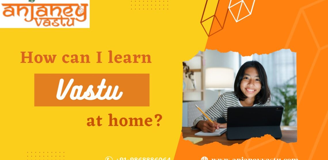How can I learn Vastu Shastra at home?